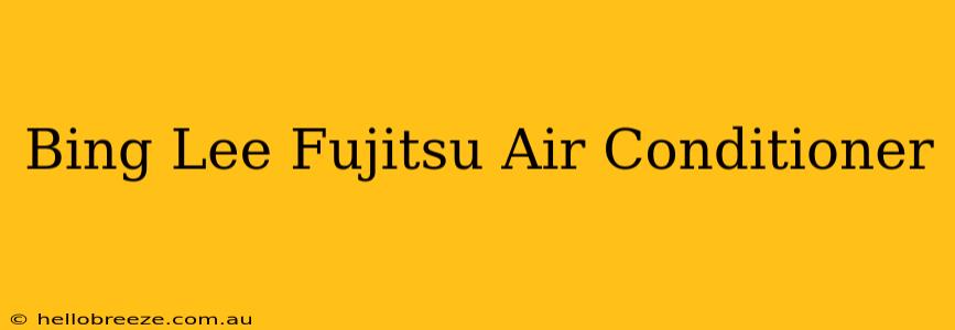 Bing Lee Fujitsu Air Conditioner