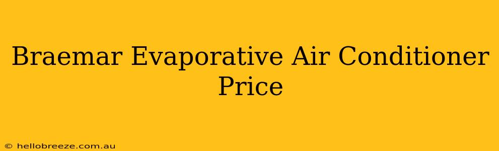 Braemar Evaporative Air Conditioner Price