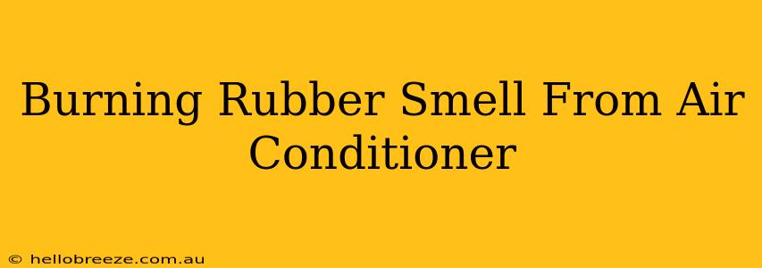 Burning Rubber Smell From Air Conditioner