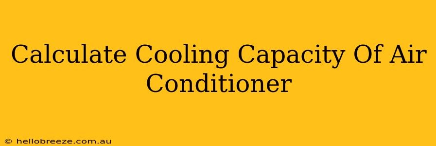 Calculate Cooling Capacity Of Air Conditioner