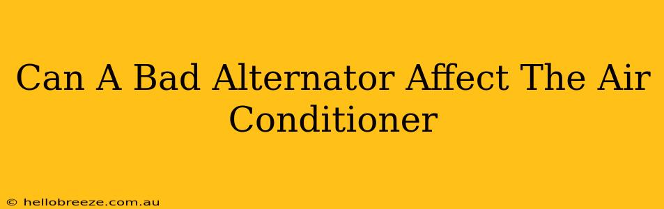 Can A Bad Alternator Affect The Air Conditioner