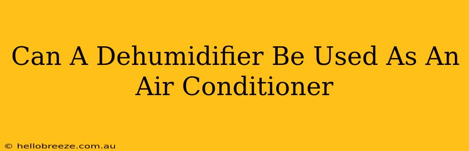 Can A Dehumidifier Be Used As An Air Conditioner