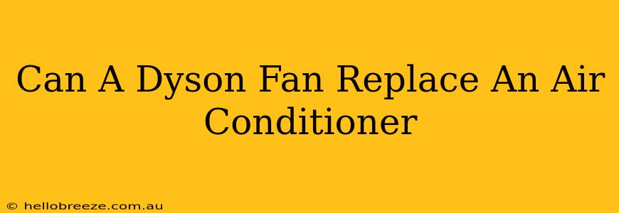 Can A Dyson Fan Replace An Air Conditioner