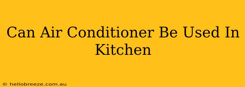 Can Air Conditioner Be Used In Kitchen