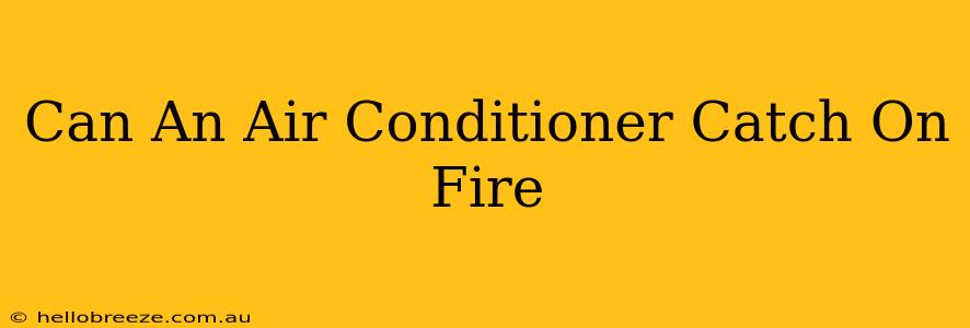 Can An Air Conditioner Catch On Fire