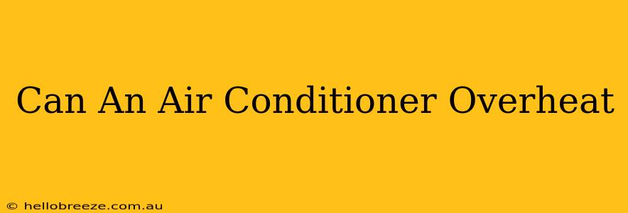 Can An Air Conditioner Overheat