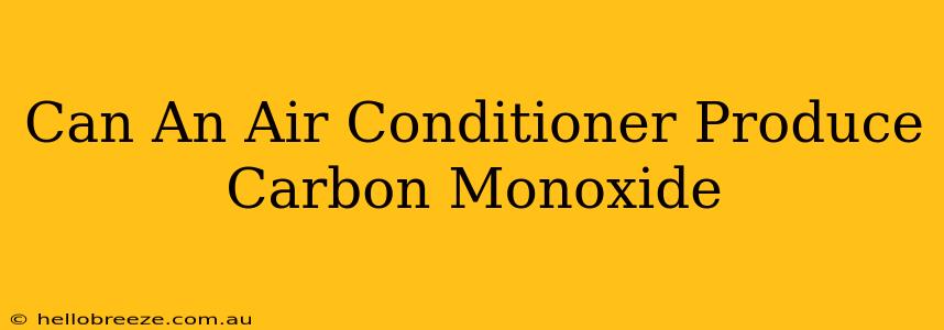 Can An Air Conditioner Produce Carbon Monoxide