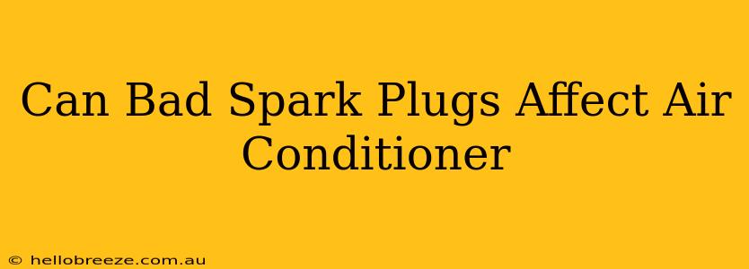 Can Bad Spark Plugs Affect Air Conditioner