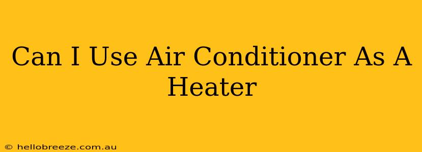 Can I Use Air Conditioner As A Heater