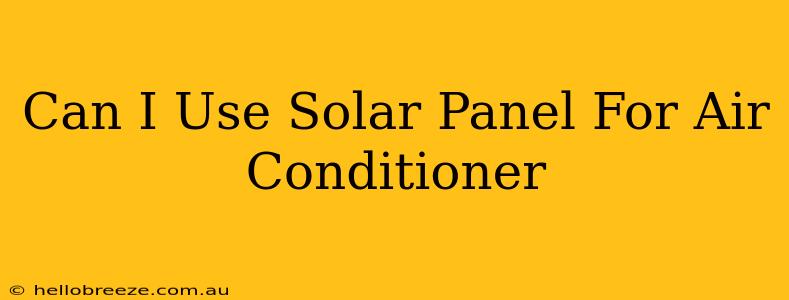 Can I Use Solar Panel For Air Conditioner