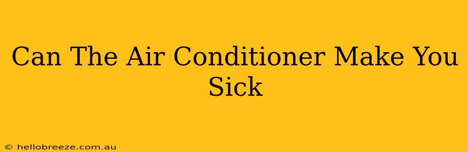 Can The Air Conditioner Make You Sick