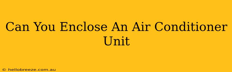 Can You Enclose An Air Conditioner Unit