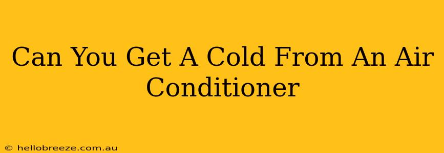 Can You Get A Cold From An Air Conditioner