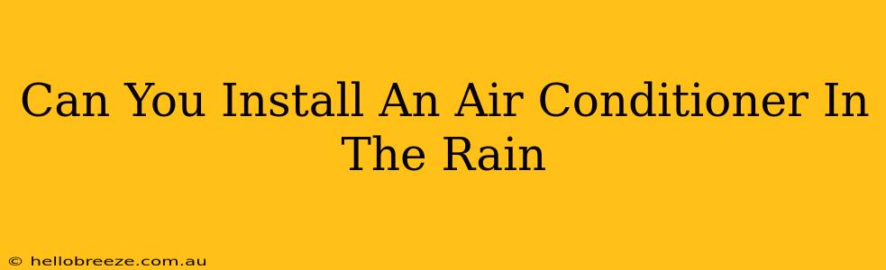 Can You Install An Air Conditioner In The Rain