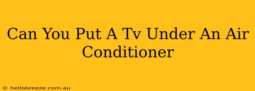 Can You Put A Tv Under An Air Conditioner