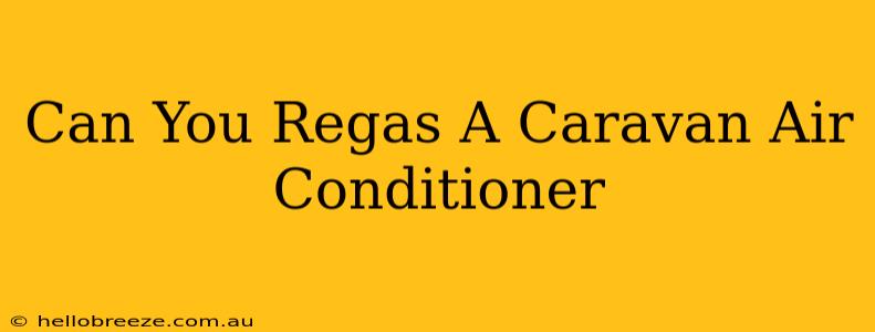 Can You Regas A Caravan Air Conditioner