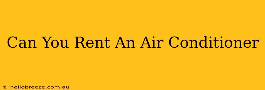 Can You Rent An Air Conditioner