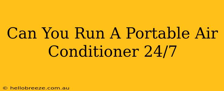 Can You Run A Portable Air Conditioner 24/7