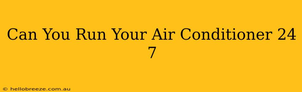 Can You Run Your Air Conditioner 24 7