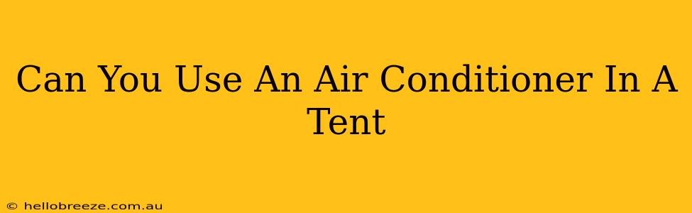 Can You Use An Air Conditioner In A Tent