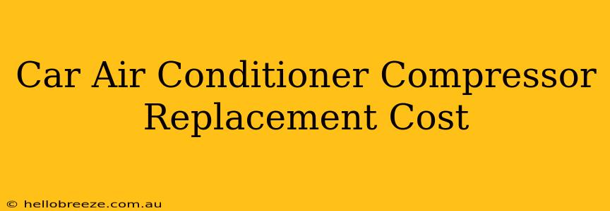 Car Air Conditioner Compressor Replacement Cost