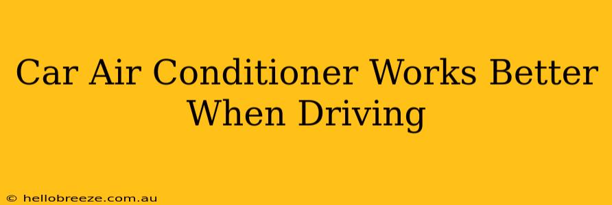 Car Air Conditioner Works Better When Driving