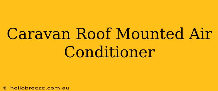 Caravan Roof Mounted Air Conditioner