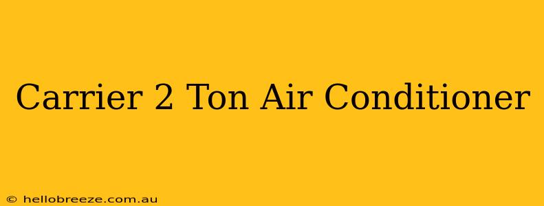 Carrier 2 Ton Air Conditioner