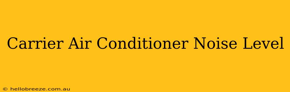 Carrier Air Conditioner Noise Level