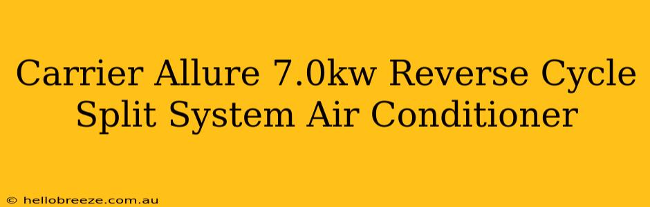 Carrier Allure 7.0kw Reverse Cycle Split System Air Conditioner