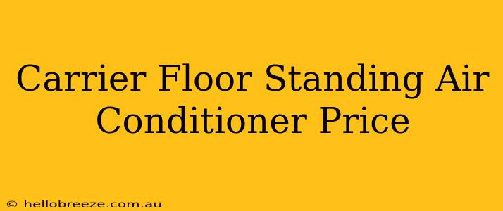 Carrier Floor Standing Air Conditioner Price