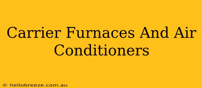 Carrier Furnaces And Air Conditioners