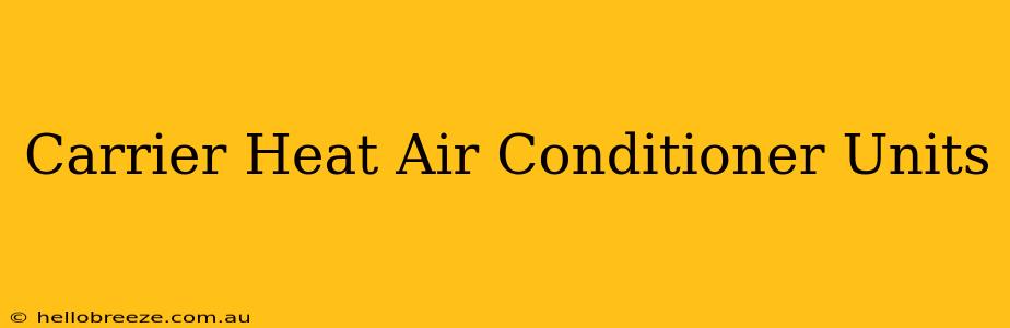 Carrier Heat Air Conditioner Units