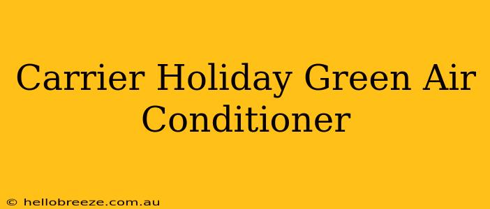 Carrier Holiday Green Air Conditioner