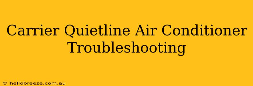 Carrier Quietline Air Conditioner Troubleshooting