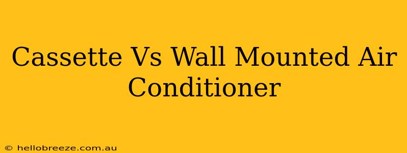 Cassette Vs Wall Mounted Air Conditioner