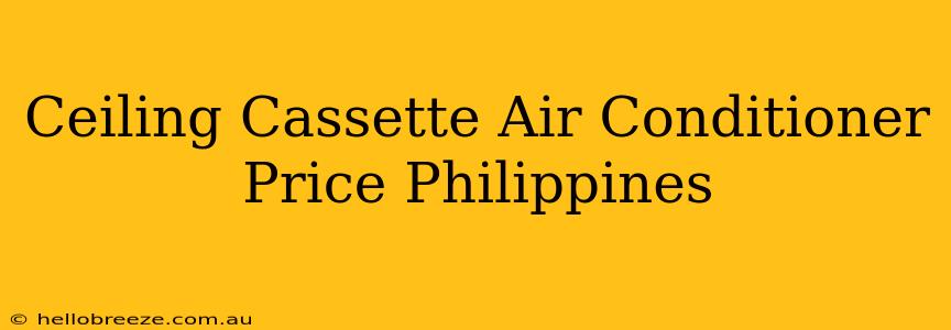 Ceiling Cassette Air Conditioner Price Philippines