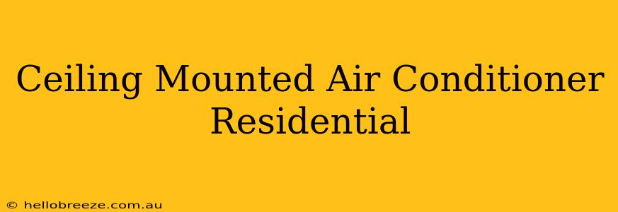 Ceiling Mounted Air Conditioner Residential