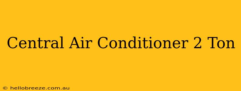 Central Air Conditioner 2 Ton