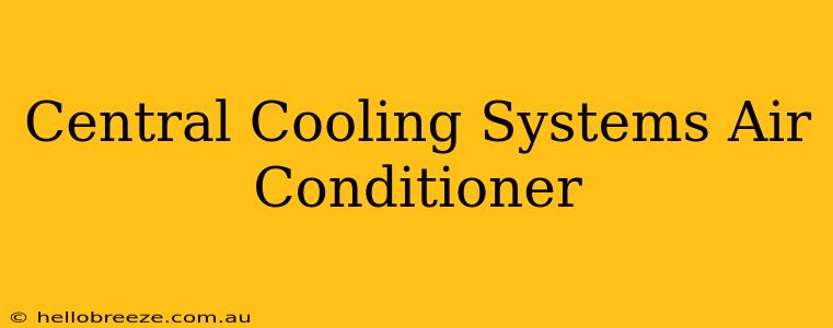 Central Cooling Systems Air Conditioner