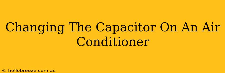 Changing The Capacitor On An Air Conditioner