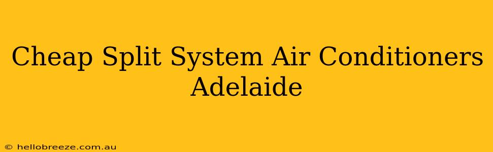 Cheap Split System Air Conditioners Adelaide