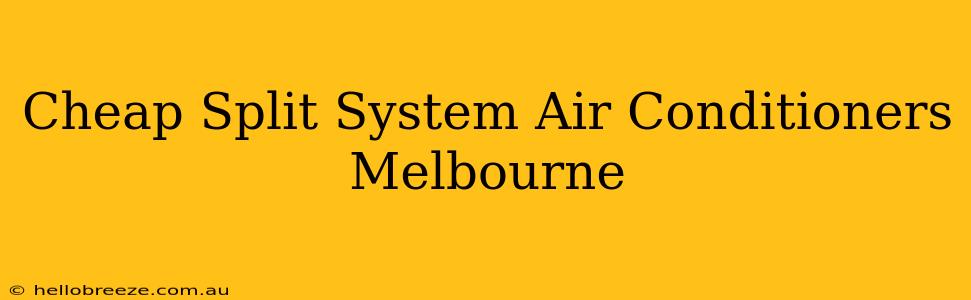 Cheap Split System Air Conditioners Melbourne