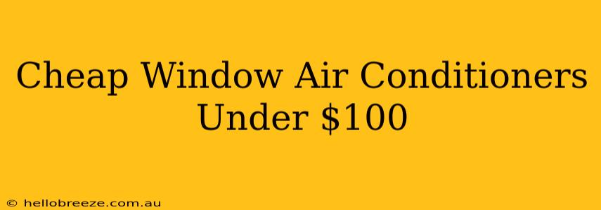 Cheap Window Air Conditioners Under $100