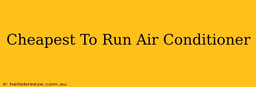 Cheapest To Run Air Conditioner