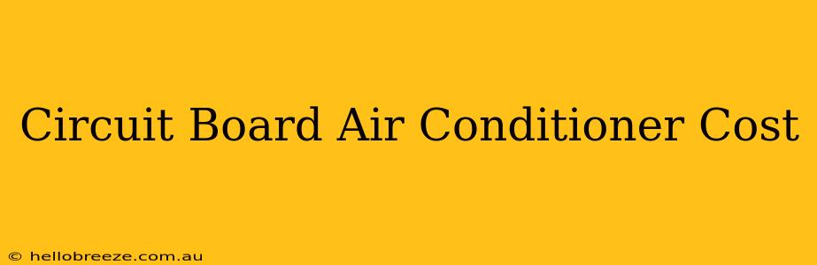 Circuit Board Air Conditioner Cost