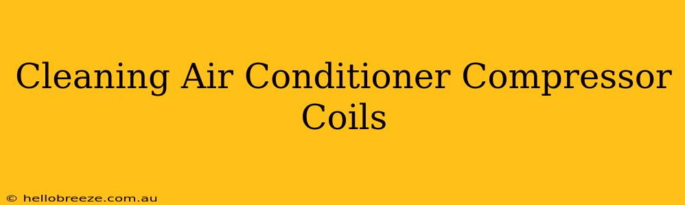 Cleaning Air Conditioner Compressor Coils