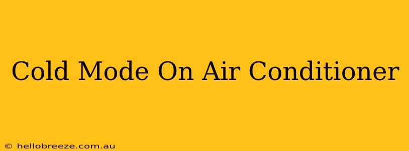 Cold Mode On Air Conditioner