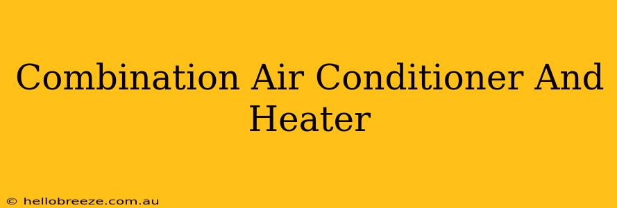 Combination Air Conditioner And Heater