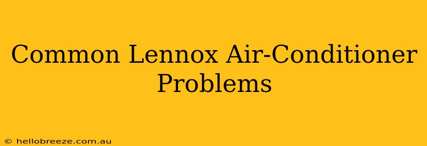 Common Lennox Air-Conditioner Problems